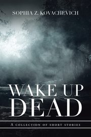 ksiazka tytu: Wake up Dead autor: Kovachevich Sophia Z.