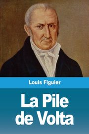 La Pile de Volta, Figuier Louis