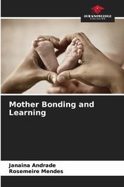 ksiazka tytu: Mother Bonding and Learning autor: Andrade Janaina