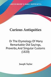 Curious Antiquities, Taylor Joseph