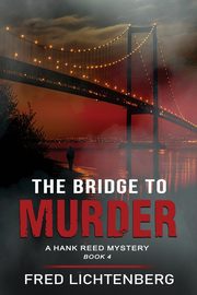 The Bridge to Murder (The Hank Reed Mystery Series, Book 4), Lichtenberg Fred