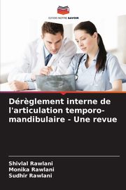Dr?glement interne de l'articulation temporo-mandibulaire - Une revue, Rawlani Shivlal