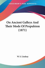 On Ancient Galleys And Their Mode Of Propulsion (1871), Lindsay W. S.