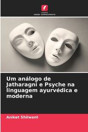 Um anlogo de Jatharagni e Psyche na linguagem ayurvdica e moderna, Shilwant Aniket