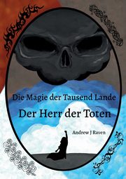 Die Magie der Tausend Lande - Der Herr der Toten, Raven Andrew J