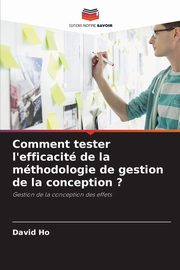 Comment tester l'efficacit de la mthodologie de gestion de la conception ?, Ho David