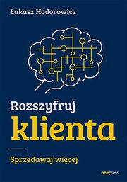 Rozszyfruj klienta Sprzedawaj wicej, Hodorowicz ukasz