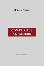 ksiazka tytu: CON EL RIFLE AL HOMBRO autor: FERRER HORACIO