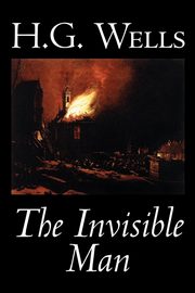 The Invisible Man by H. G. Wells, Fiction, Classics, Science Fiction, Wells H. G.