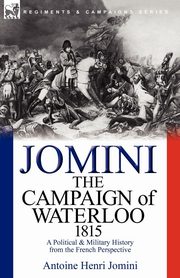 The Campaign of Waterloo, 1815, Jomini Antoine Henri