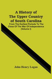 ksiazka tytu: A History Of The Upper Country Of South Carolina autor: Henry Logan John