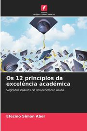 Os 12 princpios da excel?ncia acadmica, Abel Efezino Simon