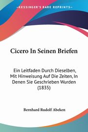 Cicero In Seinen Briefen, Abeken Bernhard Rudolf