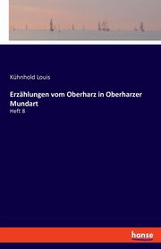 Erzhlungen vom Oberharz in Oberharzer Mundart, Louis Khnhold