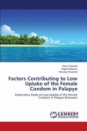 Factors Contributing to Low Uptake of the Female Condom in Palapye, Kanyinda Muya