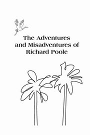 The Adventures and Misadventures of Richard Poole, Poole Richard Turk