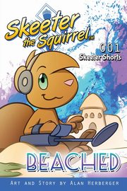 Skeeter the Squirrel - Beached (Skeeter Shorts 001), Herberger Alan