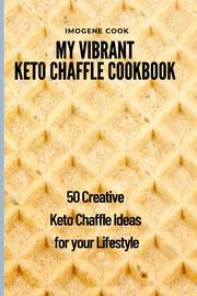 My Vibrant Keto Chaffle Cookbook, Cook Imogene
