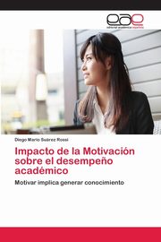 Impacto de la Motivacin sobre el desempe?o acadmico, Surez Rossi Diego Mario