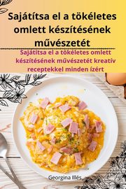 Sajttsa el a tkletes omlett ksztsnek mvszett, Georgina Ills