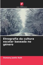 Etnografia da cultura escolar baseada no gnero, Justis Katt Osmany