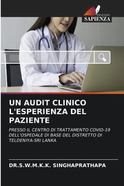 UN AUDIT CLINICO L'ESPERIENZA DEL PAZIENTE, SINGHAPRATHAPA DR.S.W.M.K.K.