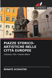 ksiazka tytu: PIAZZE STORICO-ARTISTICHE NELLE CITT? EUROPEE autor: Schuster Renate