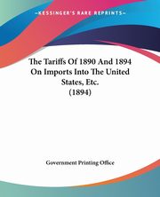 The Tariffs Of 1890 And 1894 On Imports Into The United States, Etc. (1894), Government Printing Office
