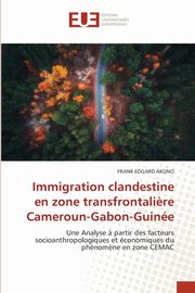 Immigration clandestine en zone transfrontali?re Cameroun-Gabon-Guine, AKONO FRANK EDGARD