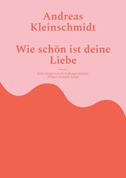 Wie schn ist deine Liebe, Kleinschmidt Andreas