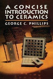 A Concise Introduction to Ceramics, Phillips George