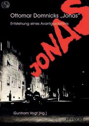 Ottomar Domnicks JONAS. Entstehung eines Avantgardefilms. Materialien und Dokumente. Aus dem Nachlass herausgegeben und kommentiert von Guntram Vogt, Vogt Guntram