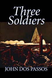 Three Soldiers by John Dos Passos, Fiction, Classics, Literary, War & Military, Dos Passos John