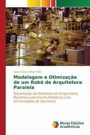 Modelagem e Otimiza?o de um Rob de Arquitetura Paralela, Tartari Filho Sylvio Celso