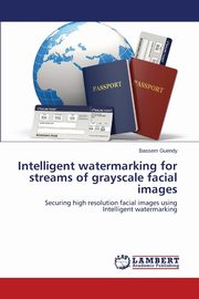 Intelligent watermarking for streams of grayscale facial images, Guendy Bassem