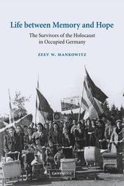 Life Between Memory and Hope, Mankowitz Zeev W.