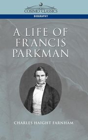 A Life of Francis Parkman, Farnham Charles Haight