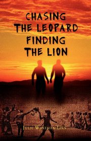Chasing the Leopard Finding the Lion, Wakeman-Linn Julie