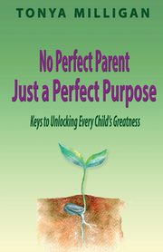 No Perfect Parent,  Just a Perfect Purpose, Milligan Tonya