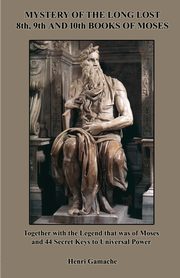Mystery of the Long Lost 8th, 9th and 10th Books of Moses, Gamache Henri