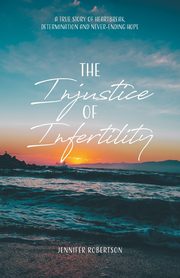 The Injustice of Infertility, Robertson Jennifer