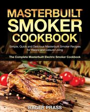 Masterbuilt Smoker Cookbook #2020, Prass Rager