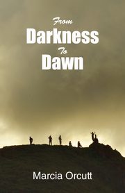 From Darkness to Dawn, Orcutt Marcia