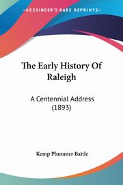 The Early History Of Raleigh, Battle Kemp Plummer