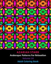 Arabesque Patterns For Relaxation Volume 14, Starr Azariah