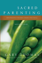 Sacred Parenting Participant's Guide, Thomas Gary