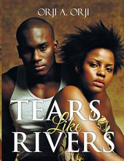 Tears Like Rivers, Orji Orji A.