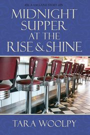 Midnight Supper at the Rise and Shine, Tara Woolpy