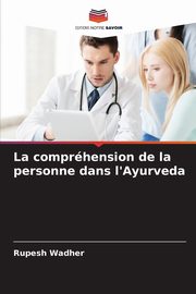 La comprhension de la personne dans l'Ayurveda, Wadher Rupesh
