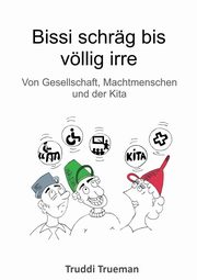 Bissi schrg bis vllig irre, Trueman Truddi